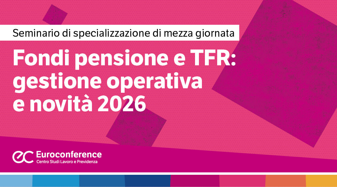 Immagine Fondi pensione e TFR: gestione operativa e novità 2026 | Euroconference